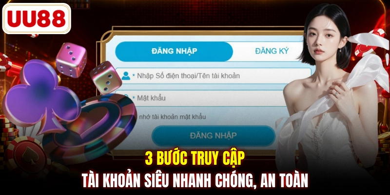3 bước truy cập tài khoản siêu nhanh chóng, an toàn