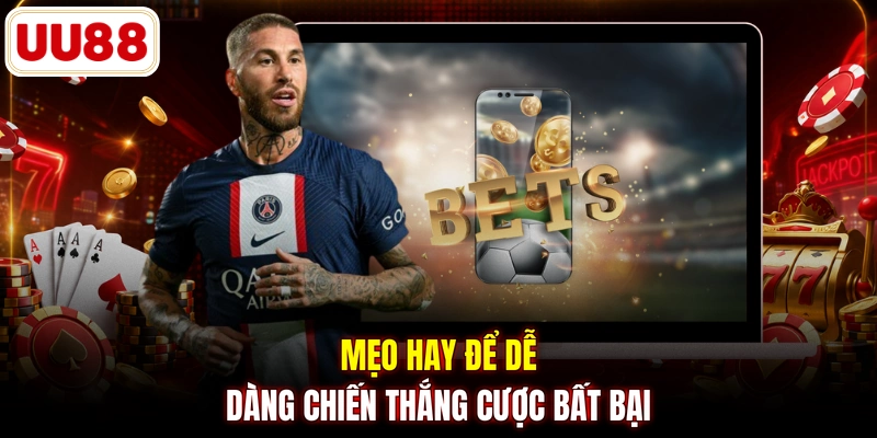 Mẹo hay để dễ dàng chiến thắng cược bất bại