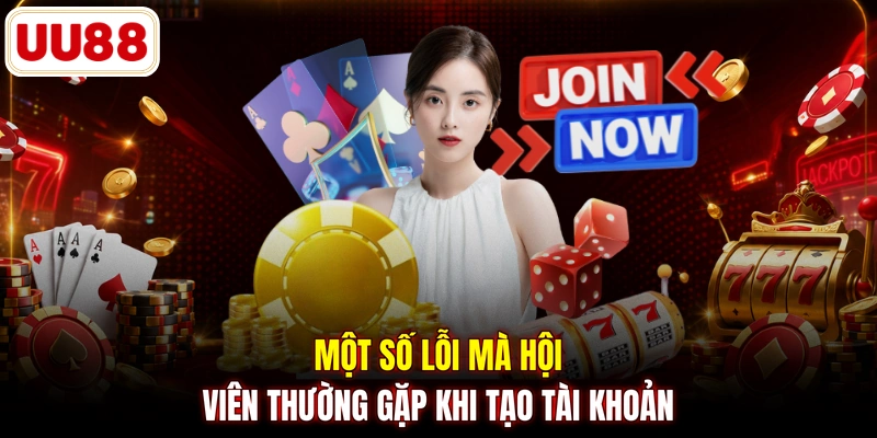 Một số lỗi mà hội viên thường gặp khi tạo tài khoản