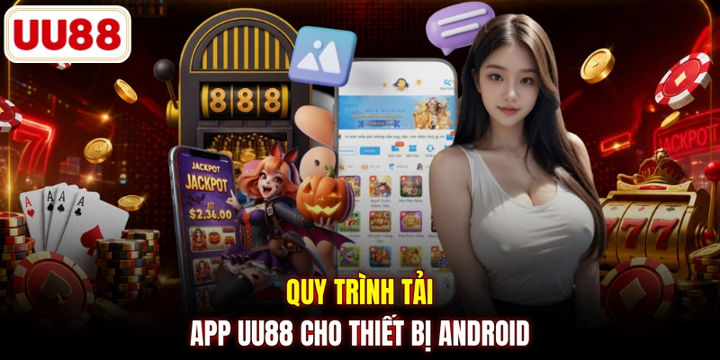 Quy trình tải app UU88 cho thiết bị Android