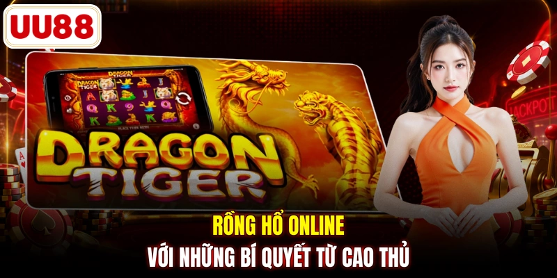 Rồng Hổ online với những bí quyết từ cao thủ