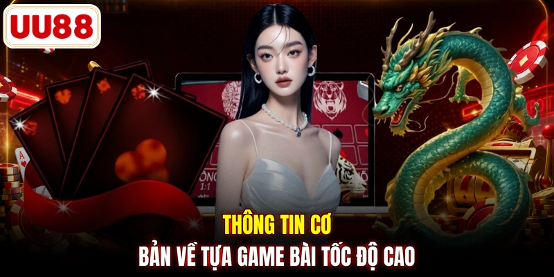 Thông tin cơ bản về tựa game bài tốc độ cao