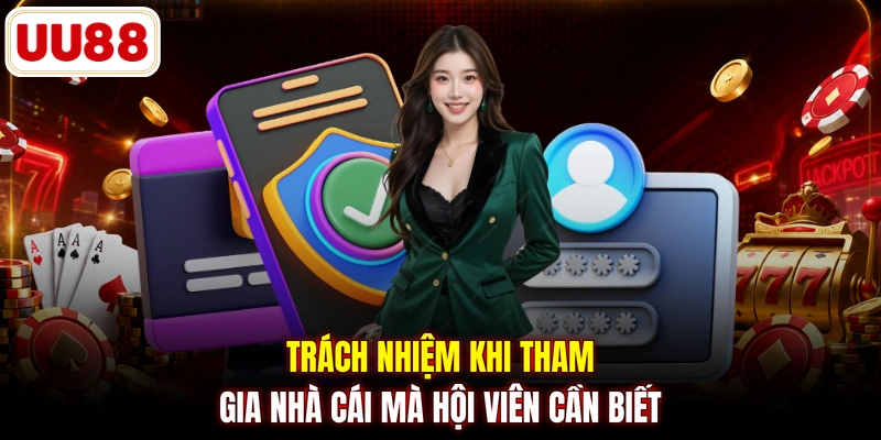 Trách nhiệm khi tham gia nhà cái mà hội viên cần biết